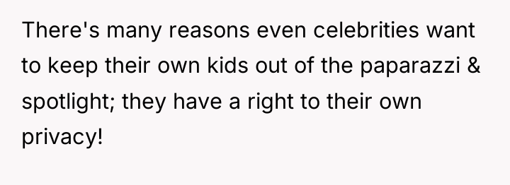 There's many reasons even celebrities want to keep their own...