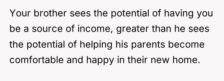 Your brother sees the potential of having you be a...