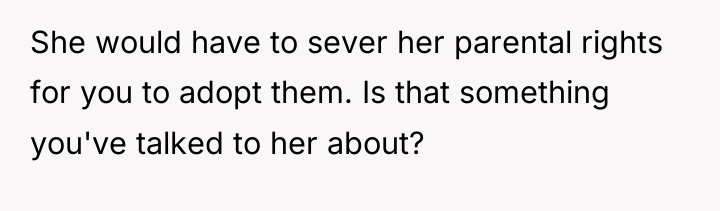 She would have to sever her parental rights for you...