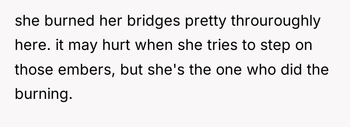 she burned her bridges pretty throuroughly here. it may hurt...