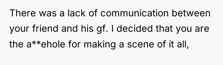 There was a lack of communication between your friend and...