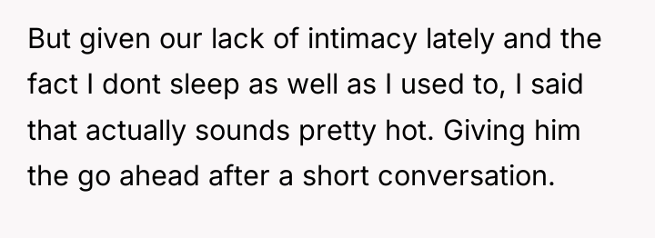 But given our lack of intimacy lately and the fact...