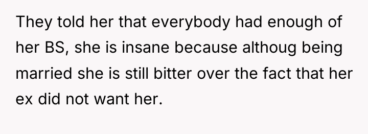 They told her that everybody had enough of her BS,...