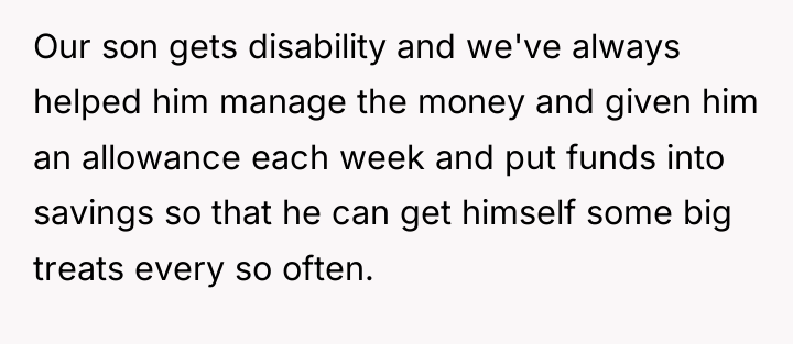 Our son gets disability and we've always helped him manage...
