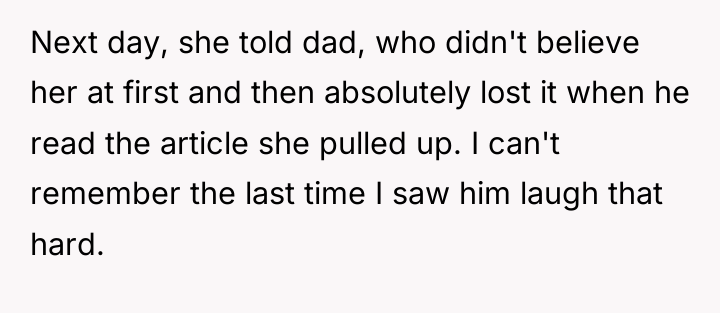 Next day, she told dad, who didn't believe her at...