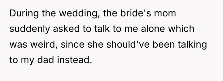 During the wedding, the bride's mom suddenly asked to talk...