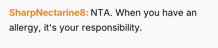 SharpNectarine8 NTA. When you have an allergy, it's your responsibility.