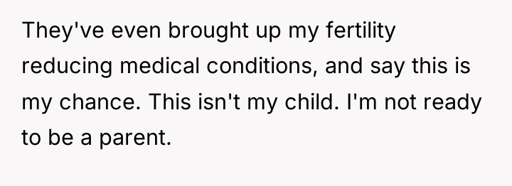 They've even brought up my fertility reducing medical conditions, and...