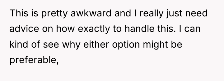 This is pretty awkward and I really just need advice...