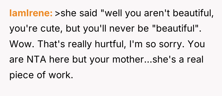 IamIrene >she said "well you aren't beautiful, you're cute, but...