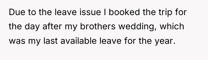 Due to the leave issue I booked the trip for...