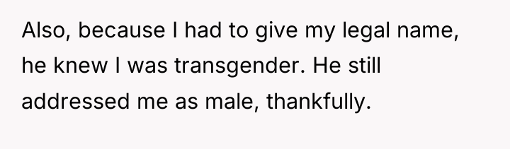 Also, because I had to give my legal name, he...