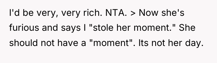 I'd be very, very rich. NTA. > Now she's furious...