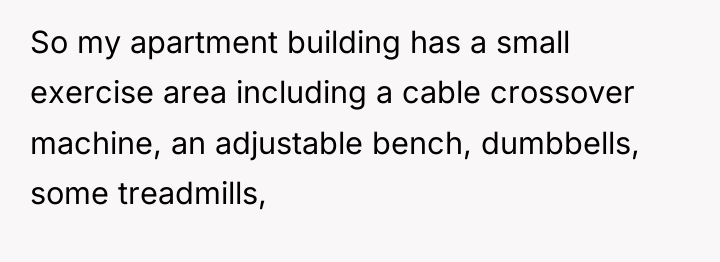 So my apartment building has a small exercise area including...