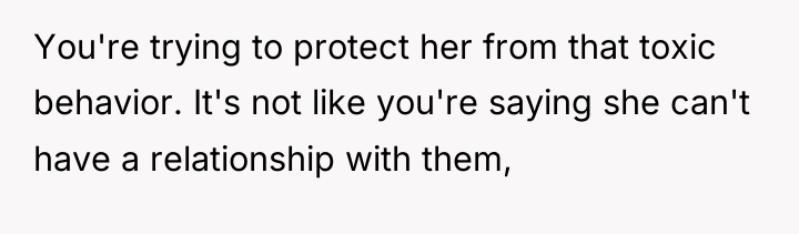 You're trying to protect her from that toxic behavior. It's...