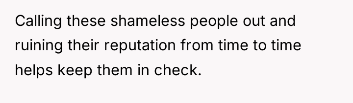 Calling these shameless people out and ruining their reputation from...