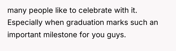 many people like to celebrate with it. Especially when graduation...
