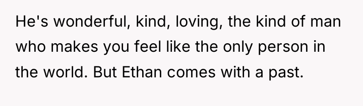 He's wonderful, kind, loving, the kind of man who makes...