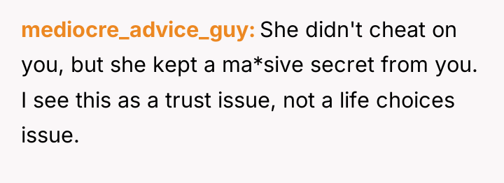 mediocre_advice_guy She didn't cheat on you, but she kept a...