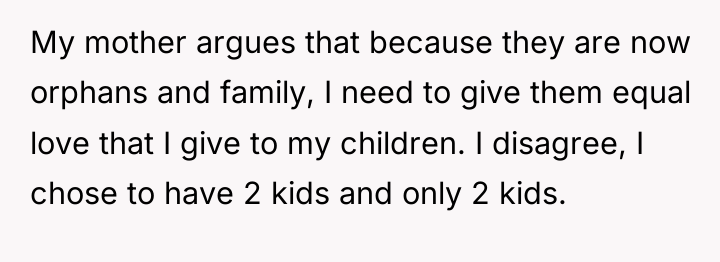 My mother argues that because they are now orphans and...