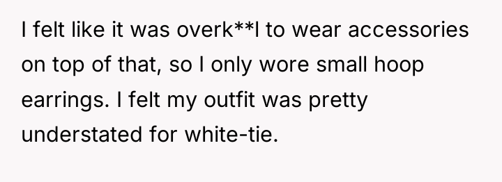 I felt like it was overk**l to wear accessories on...