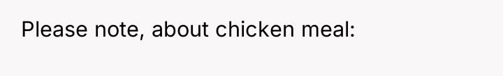 Please note, about chicken meal: