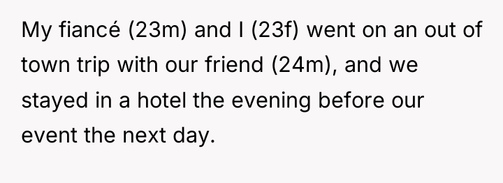 My fiancé (23m) and I (23f) went on an out...
