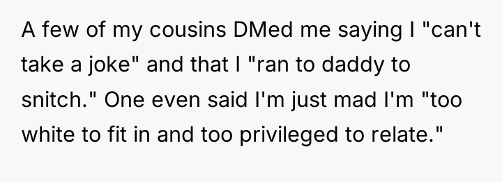 A few of my cousins DMed me saying I "can't...