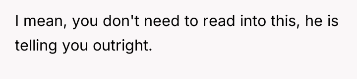 I mean, you don't need to read into this, he...