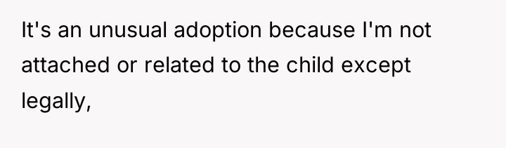 It's an unusual adoption because I'm not attached or related...