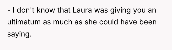 - I don't know that Laura was giving you an...