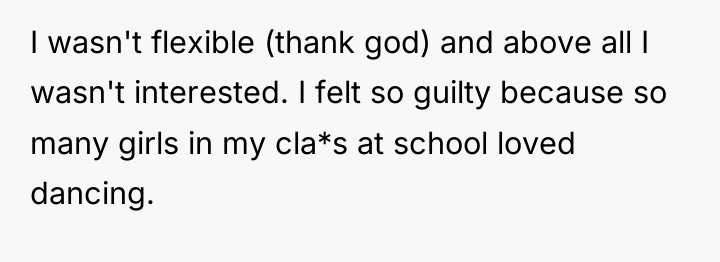 I wasn't flexible (thank god) and above all I wasn't...