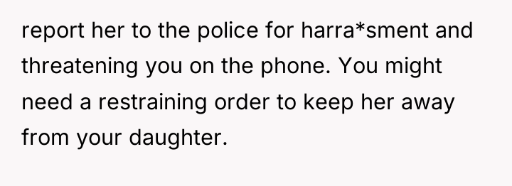 report her to the police for harra*sment and threatening you...