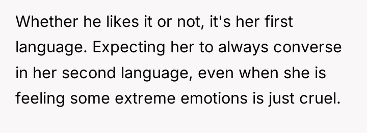 Whether he likes it or not, it's her first language....