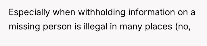 Especially when withholding information on a missing person is illegal...