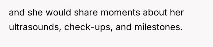 and she would share moments about her ultrasounds, check-ups, and...
