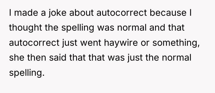 I made a joke about autocorrect because I thought the...