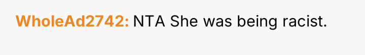WholeAd2742 NTA She was being racist.