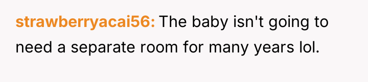 strawberryacai56 The baby isn't going to need a separate room...