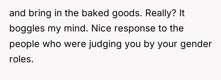 and bring in the baked goods. Really? It boggles my...
