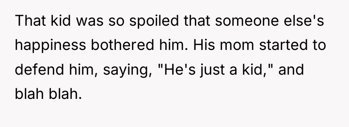 That kid was so spoiled that someone else's happiness bothered...