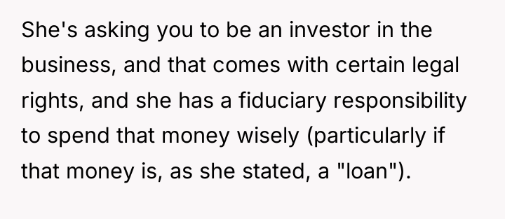 She's asking you to be an investor in the business,...