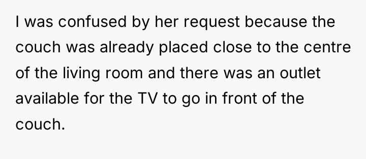 I was confused by her request because the couch was...