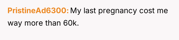 PristineAd6300 My last pregnancy cost me way more than 60k.
