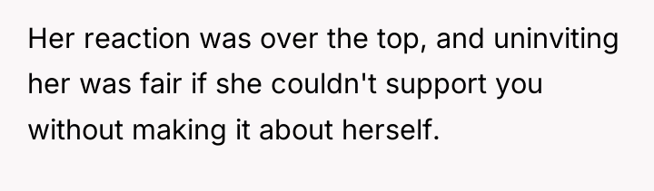 Her reaction was over the top, and uninviting her was...