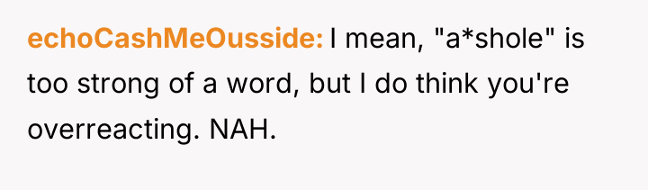 echoCashMeOusside I mean, "a*shole" is too strong of a word,...
