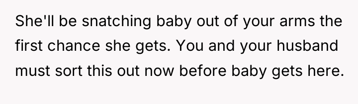 She'll be snatching baby out of your arms the first...