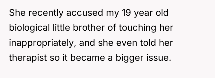 She recently accused my 19 year old biological little brother...