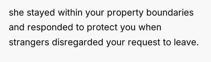 she stayed within your property boundaries and responded to protect...