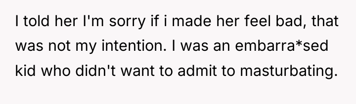 I told her I'm sorry if i made her feel...